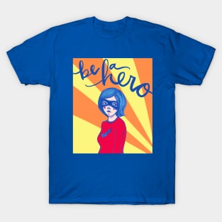 Be A Hero: The Reluctant Superhero T-Shirt